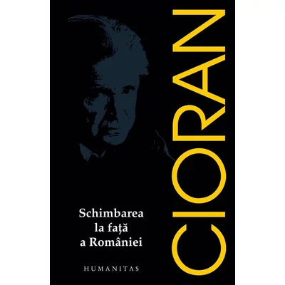 Schimbarea la fata a Romaniei - Emil Cioran