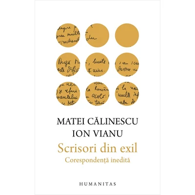 Scrisori din exil. Corespondenta inedita - Ion Vianu, Matei Calinescu