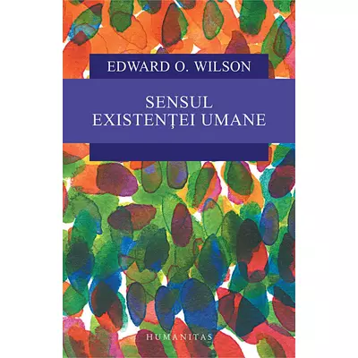 Sensul existentei umane - Edward O. Wilson