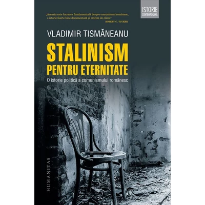 Stalinism pentru eternitate. O istorie politica a comunismului romanesc - Vladimir Tismaneanu