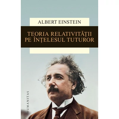 Teoria relativitatii pe intelesul tuturor - Albert Einstein