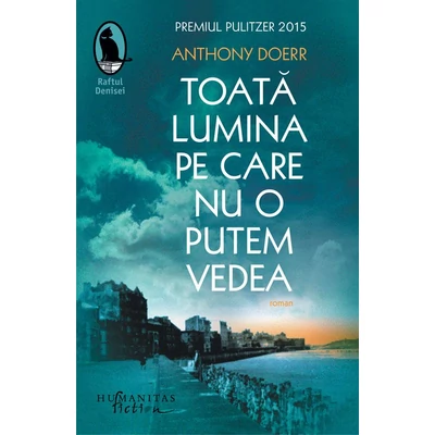 Toata lumina pe care nu o putem vedea (reeditare) - Anthony Doerr