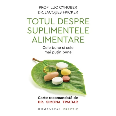 Totul despre suplimentele alimentare. Cele bune si cele mai putin bune - Jacques Fricker, Luc Cynober