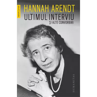 Ultimul interviu si alte convorbiri - Hannah Arendt