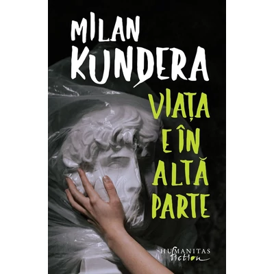 Viata e in alta parte - Milan Kundera