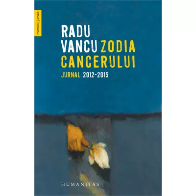 Zodia Cancerului. Jurnal 2012-2015 - Radu Vancu