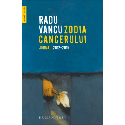 Zodia Cancerului. Jurnal 2012-2015 - Radu Vancu