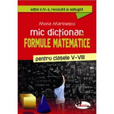 Mic dictionar de formule matematice pentru clasele V-VIII - Mona Marinescu