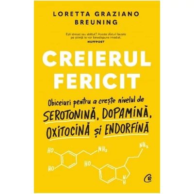 Creierul fericit. Obiceiuri pentru a creste nivelul de serotonina.. - Loretta Graziano Breuning