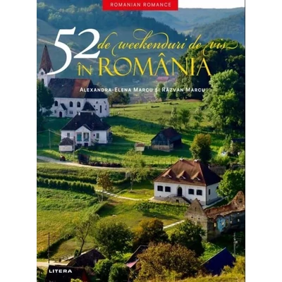 52 de weekenduri de vis in Romania - Alexandra-Elena Marcu