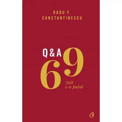 69 Q&A. Atat s-a putut - Radu F. Constantinescu