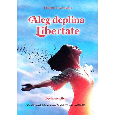 Aleg deplina libertate - devin constient - Lester Levenson