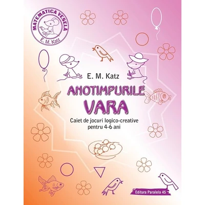 Anotimpurile. Vara. Caiet de jocuri logico-creative pentru 4-6 ani - E.M. Katz