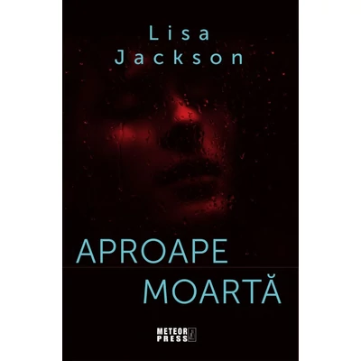 Aproape moarta - Lisa Jackson
