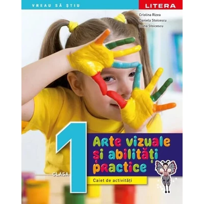 Arte vizuale si abilitati practice. Caiet de activitati. Clasa I - Cristina Rizea