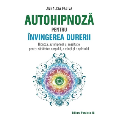Autohipnoza pentru invingerea durerii - Annalisa Faliva