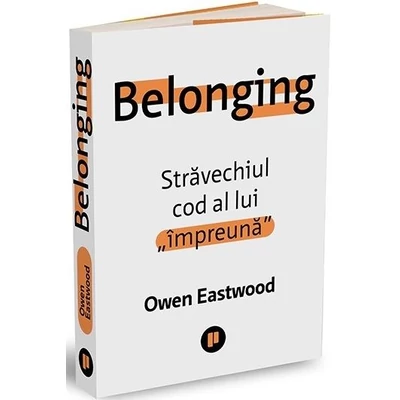 Belonging. Stravechiul cod al lui „impreuna” - Owen Eastwood