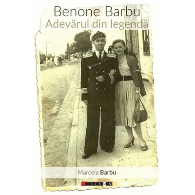 Benone Barbu. Adevarul din legenda - Marcela Barbu