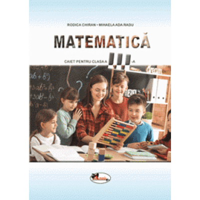 Matematica. Caietul elevului pentru clasa a III-a - Rodica Chiran