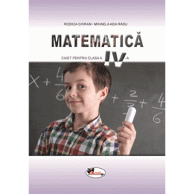 Matematica. Caietul elevului pentru clasa a IV-a - Rodica Chiran