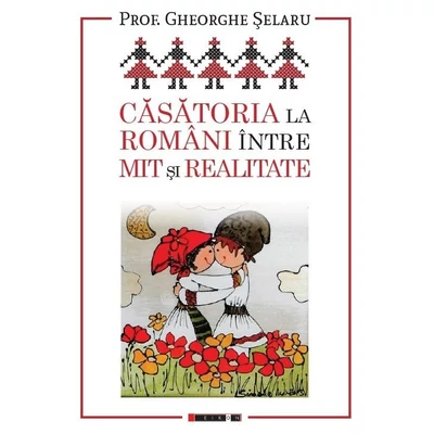 Casatoria la romani intre mit si realitate - Gheorghe Selaru
