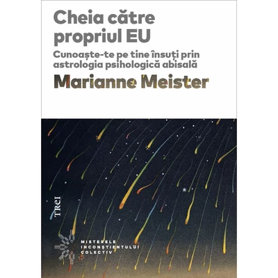 Cheia catre propriul EU. Cunoaste-te pe tine insuti prin astrologia psihologica abisala - Marianne Meister
