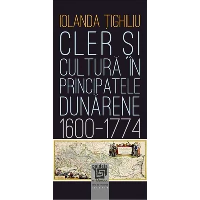 Cler si cultura in principatele dunarene (1600-1774) - Iolanda Țighiliu
