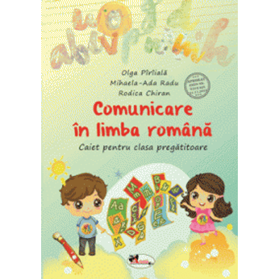 Comunicare in limba romana. Caiet pentru clasa pregatitoare - Olga Piriiala
