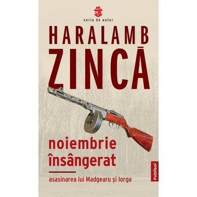 Noiembrie insangerat. Asasinarea lui Madgearu si Iorga - Haralamb Zinca