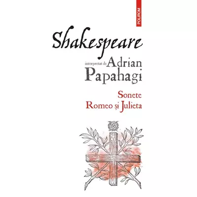 Shakespeare interpretat de Adrian Papahagi. Sonete • Romeo si Julieta - Adrian Papahagi