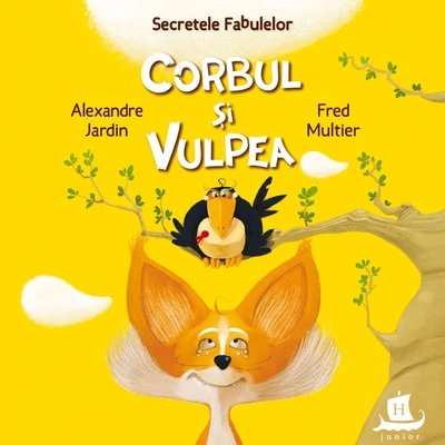 Secretele fabulelor. Corbul si vulpea - Alexandre Jardin