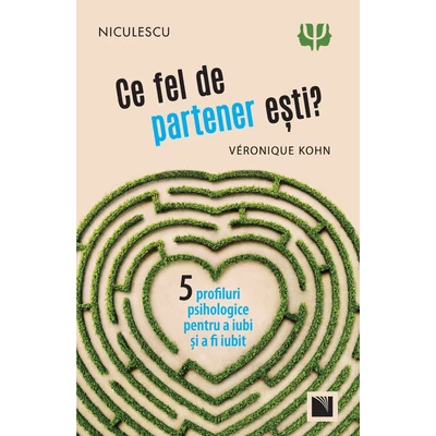 Ce fel de partener esti? Cinci profiluri psihologice pentru a iubi si a fi iubit - Véronique Kohn