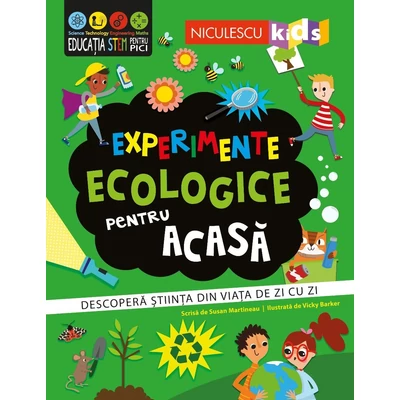 Experimente ecologice pentru acasa. Descopera stiinta din viata de zi cu zi