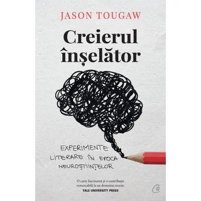 Creierul inselator. Experimente literare in epoca neurostiintelor - Jason Tougaw
