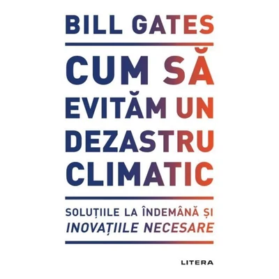Cum sa evitam un dezastru climatic - Bill Gates