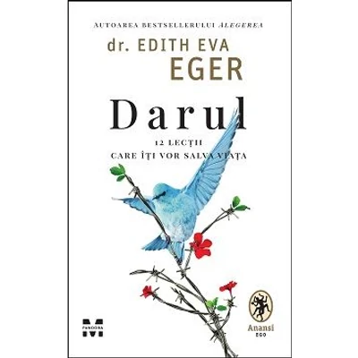 Darul. 12 lectii care iti vor salva viata - Dr. Edith Eva Eger