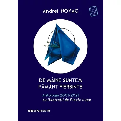 De maine suntem pamant fierbinte. Antologie 2001-2021 - Andrei Novac