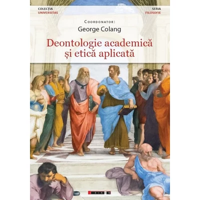 Deontologie academica si etica aplicata - George Colang (coordonator)