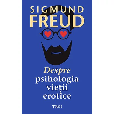 Despre psihologia vietii erotice - Sigmund Freud