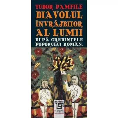 Diavolul invrajbitor al lumii dupa credintele poporului roman - Tudor Pamfile