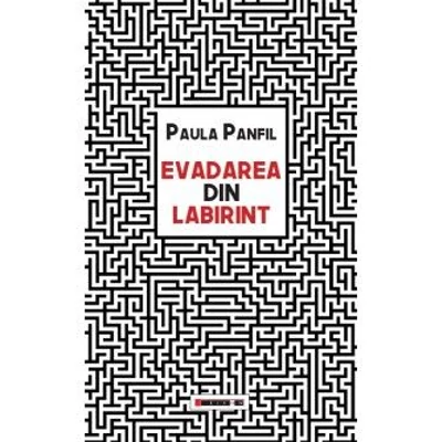 Evadarea din labirint - Paula Panfil