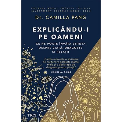 Explicandu-i pe oameni. Ce ne poate invata stiinta despre viata, dragoste si relatii - Camilla Pang