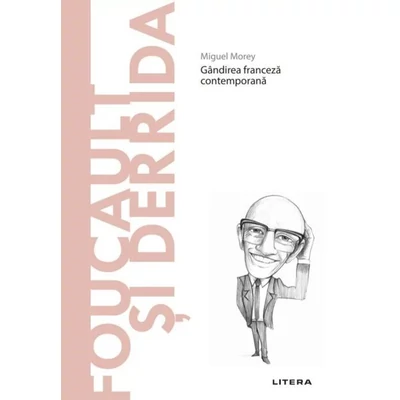 Descopera filosofia. Foucault si Derrida - Miguel Morey