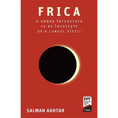 Frica. O umbra intunecata ce ne insoteste de-a lungul vietii - Salman Akhtar