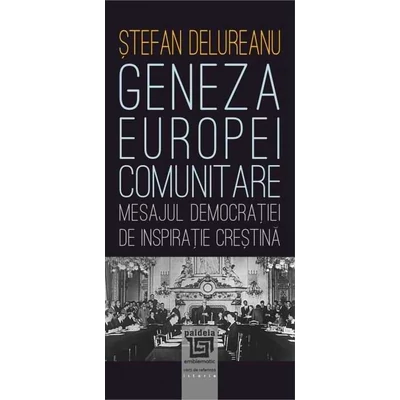 Geneza Europei comunitare - Stefan Delureanu