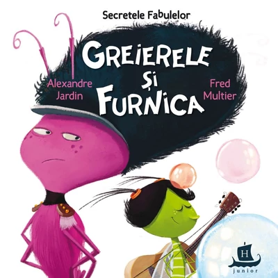 Secretele fabulelor. Greierele si furnica - Alexandre Jardin