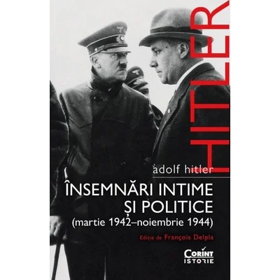 Adolf Hitler. Insemnari intime si politice (martie 1942-noiembrie 1944) - François Delpla