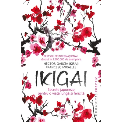 Ikigai. Secrete japoneze pentru o viata lunga si fericita - Francesc Miralles