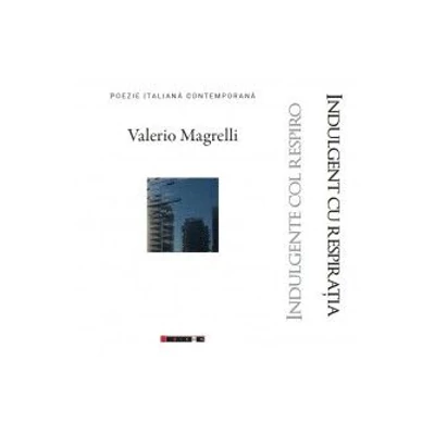 Indulgent cu respiratia - Valerio Magrelli