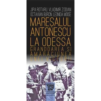 Maresalul Antonescu la Odessa - Jipa Rotaru